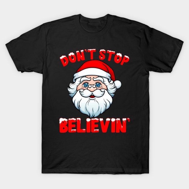 don't stop believin' funny Christmas | believe in Santa| funny Christmas T-Shirt by TeesCircle